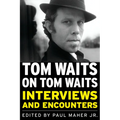 Tom Waits on Tom Waits: Interviews and Encounters - Paperback