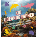 Kid Oceanographer: Discover Amazing Species, Marine Ecosystems and Underwater Marvels - Hardcover