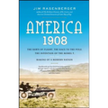 America, 1908: The Dawn of Flight, the Race to the Pole, the Invention of the Model T, and the Making of a Modern Nation - Paperback