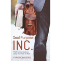 Soul Purpose Inc.: The Practical Guide to Living Your Faith at Work - Paperback