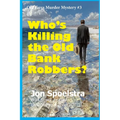 Who's Killing the Old Bank Robbers: Old Guys Murder Mystery #3 - Paperback