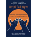 Simplified Signs: A Manual Sign-Communication System for Special Populations, Volume 1 - Paperback