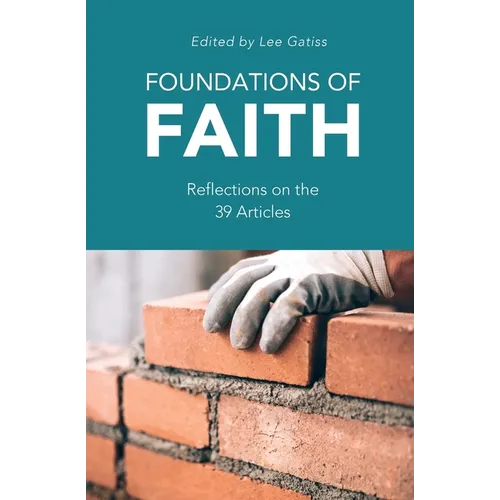 Foundations of Faith: Reflections on the 39 Articles - Paperback
