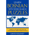 Learn Bosnian with Word Search Puzzles: Learn Bosnian Language Vocabulary with Challenging Word Find Puzzles for All Ages - Paperback