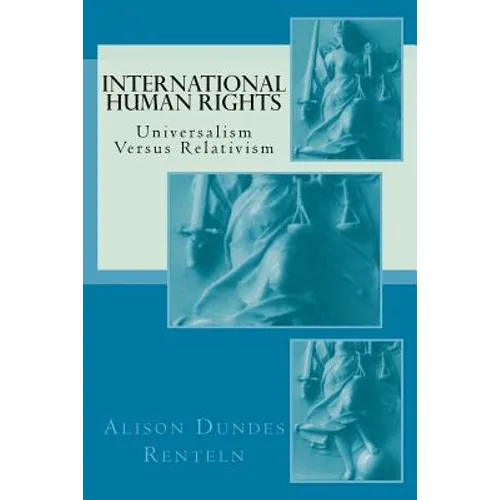 International Human Rights: Universalism Versus Relativism - Paperback