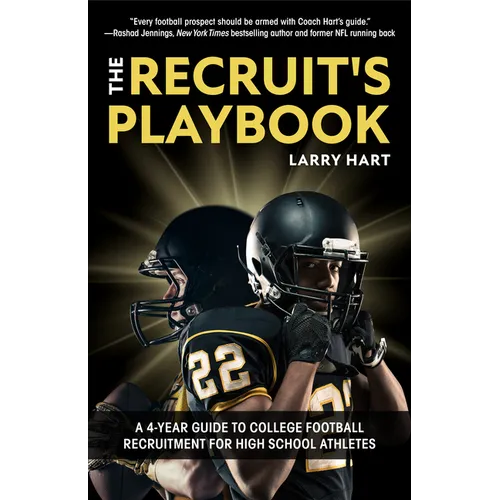 The Recruit's Playbook: A 4-Year Guide to College Football Recruitment for High School Athletes (Guide to Winning a Football Scholarship) - Paperback