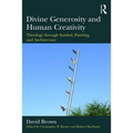 Divine Generosity and Human Creativity: Theology Through Symbol, Painting and Architecture - Paperback