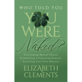 Who Told You You Were Naked?: Overcoming Mental Illness, Dismantling Tormenting Demons, Unveiling Your True Identity - Paperback