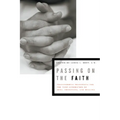 Passing on the Faith: Transforming Traditions for the Next Generations of Jews, Christians, and Muslims - Hardcover
