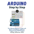 Arduino Step by Step: The Ultimate Beginner's Guide with Basics on Hardware, Software, Programming & DIY Projects - Paperback
