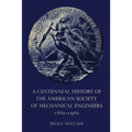 A Centennial History of the American Society of Mechanical Engineers 1880-1980 - Paperback
