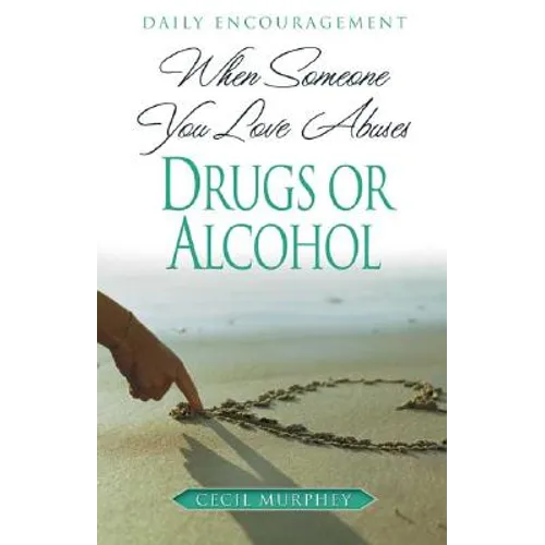 When Someone You Love Abuses Drugs or Alcohol: Daily Encouragement - Paperback