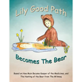 Lily Good Path Becomes the Bear - Paperback