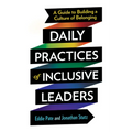 Daily Practices of Inclusive Leaders: A Guide to Building a Culture of Belonging - Paperback