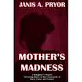 Mother's Madness: A Daughter's Report: Surviving Abuse at the Crossroads of Race, Class, and Lunacy - Paperback