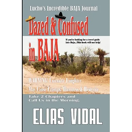 Dazed & Confused In Baja: Lucho's Incredible BAJA Hournal - Paperback