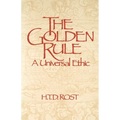 The Golden Rule A Universal Ethic - Paperback