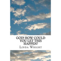 God! How Could You Let This Happen? - Paperback