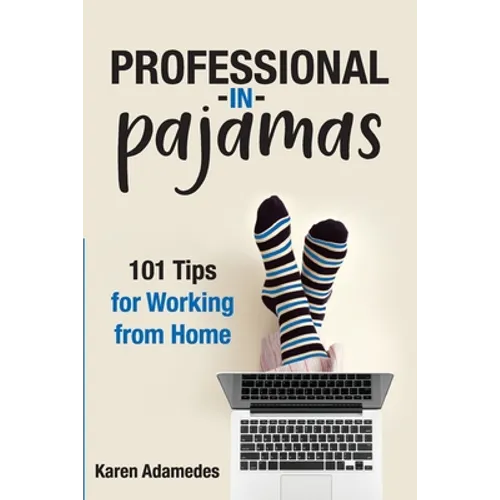 Professional in Pajamas: 101 Tips for Working from Home - Paperback