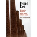 Beyond Rust: Metropolitan Pittsburgh and the Fate of Industrial America - Paperback