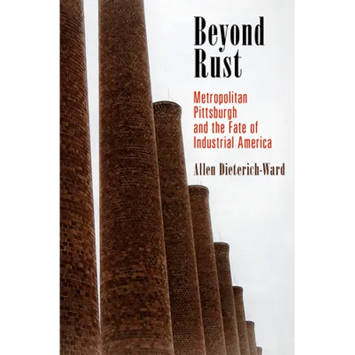 Beyond Rust: Metropolitan Pittsburgh and the Fate of Industrial America - Paperback