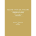 Isolated Coronary Anomalies: Collected Reprints (1962-1993): Collected Reprints (1962-199 - Hardcover
