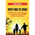 With Time to Spare: The Ultimate Guide to Peak Performance for Entrepreneurs, Adults with ADHD and other Creative Geniuses - Paperback
