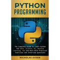 Python Programming: The Complete Guide to Learn Python for Data Science, AI, Machine Learning, GUI and More With Practical Exercises and Interview Que - Paperback