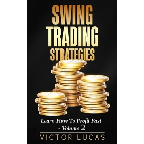 Swing Trading Strategies: Learn How to Profit Fast - Volume 2 - Paperback
