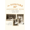 The Foxfire 40th Anniversary Book: Faith, Family, and the Land - Paperback