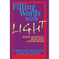 Filling Words with Light: Hasidic and Mystical Reflections on Jewish Prayer - Paperback