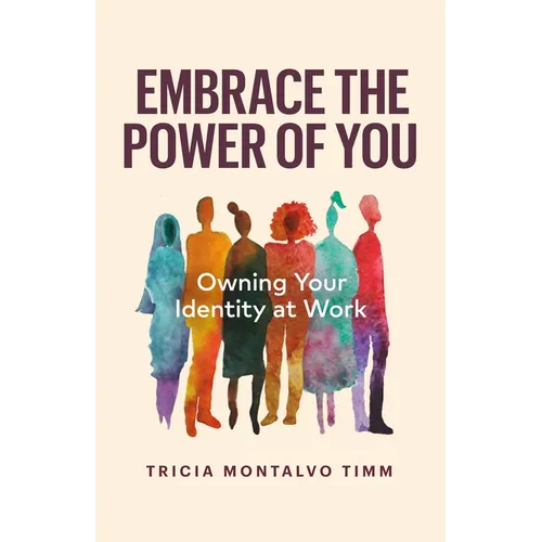 Embrace the Power of You: Owning Your Identity at Work - Paperback