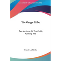 The Osage Tribe: Two Versions Of The Child-Naming Rite - Hardcover