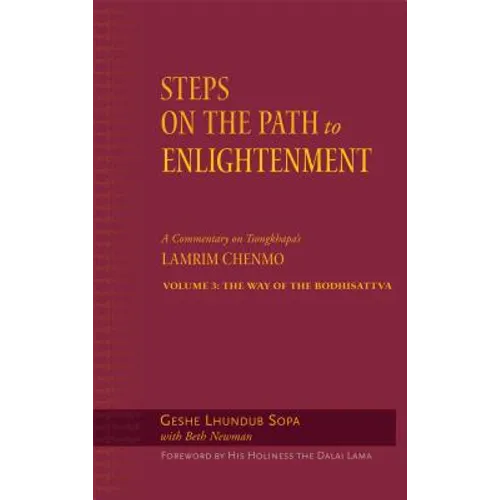Steps on the Path to Enlightenment: A Commentary on Tsongkhapa's Lamrim Chenmo, Volume 3: The Way of the Bodhisattva - Hardcover