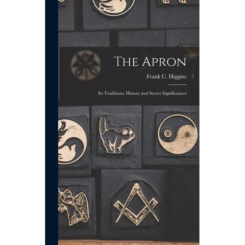 The Apron: Its Traditions, History and Secret Significances - Hardcover