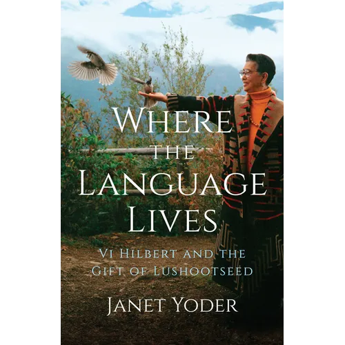Where the Language Lives: VI Hilbert and the Gift of Lushootseed - Paperback