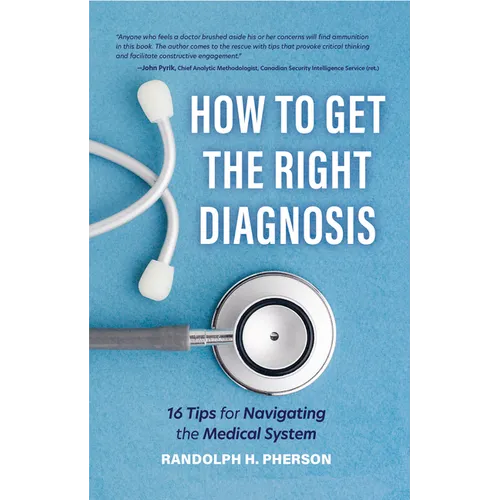 How to Get the Right Diagnosis: 16 Tips for Navigating the Medical System - Paperback