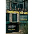 From Chernobyl with Love: Reporting from the Ruins of the Soviet Union - Paperback