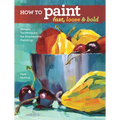 How to Paint Fast, Loose and Bold: Simple Techniques for Expressive Painting - Paperback