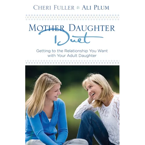 Mother-Daughter Duet: Getting to the Relationship You Want with Your Adult Daughter - Paperback