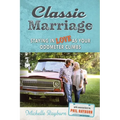 Classic Marriage: Staying in Love as Your Odometer Climbs - Paperback