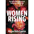 Women Rising: The Forces That Hold Us Back. the Tools to Help Us Rise - Paperback