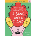What This Story Needs Is a Bang and a Clang - Hardcover