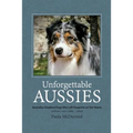 Unforgettable Aussies Volume II: Australian Shepherd Dogs Who Left Pawprints on Our Hearts - Paperback
