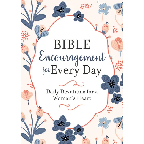 Bible Encouragement for Every Day: Daily Devotions for a Woman's Heart - Paperback