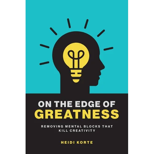 On the Edge of Greatness: Removing Mental Blocks that Kill Creativity - Paperback