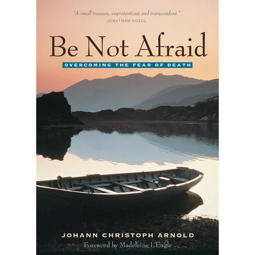 Be Not Afraid: Overcoming the Fear of Death - Paperback