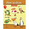 how to draw birds: drawing book for kids and adults that will teach you how to draw birds step by step - Paperback