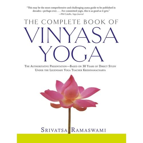Complete Book of Vinyasa Yoga: The Authoritative Presentation-Based on 30 Years of Direct Study Under the Legendary Yoga Teacher Krishnamacha [With 60 - Paperback