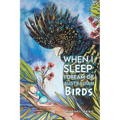 When I Sleep, I Dream of Australian Birds - Paperback
